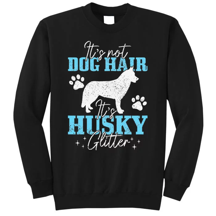 It's Not Dog Hair It's Husky Glitter Funny Husky Mom Tall Sweatshirt