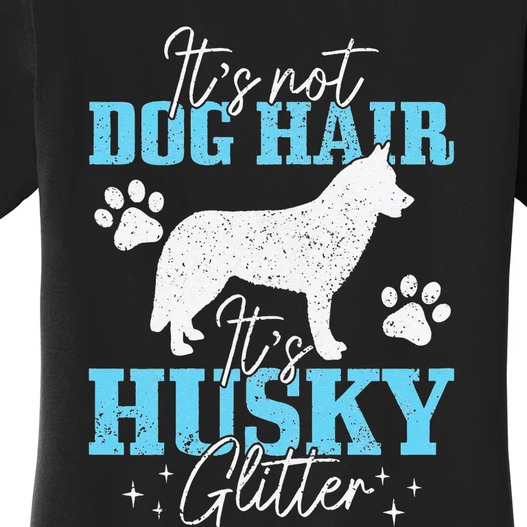 It's Not Dog Hair It's Husky Glitter Funny Husky Mom Women's T-Shirt