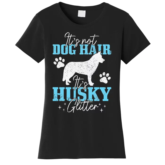 It's Not Dog Hair It's Husky Glitter Funny Husky Mom Women's T-Shirt