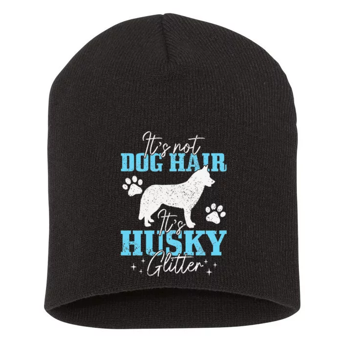 It's Not Dog Hair It's Husky Glitter Funny Husky Mom Short Acrylic Beanie