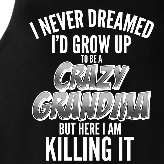 I Never Dreamed I'd Grow Up To Be A Crazy Grandma Ladies Tri-Blend Wicking Tank