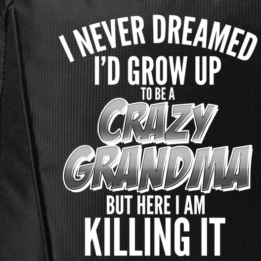 I Never Dreamed I'd Grow Up To Be A Crazy Grandma City Backpack