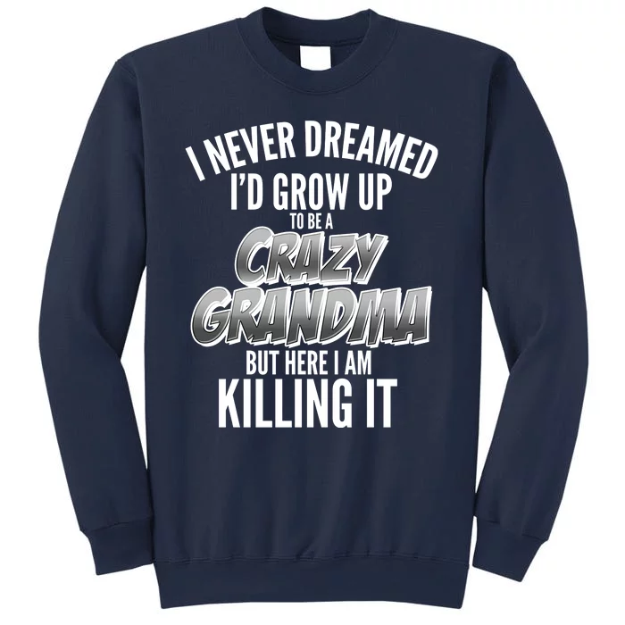 I Never Dreamed I'd Grow Up To Be A Crazy Grandma Sweatshirt