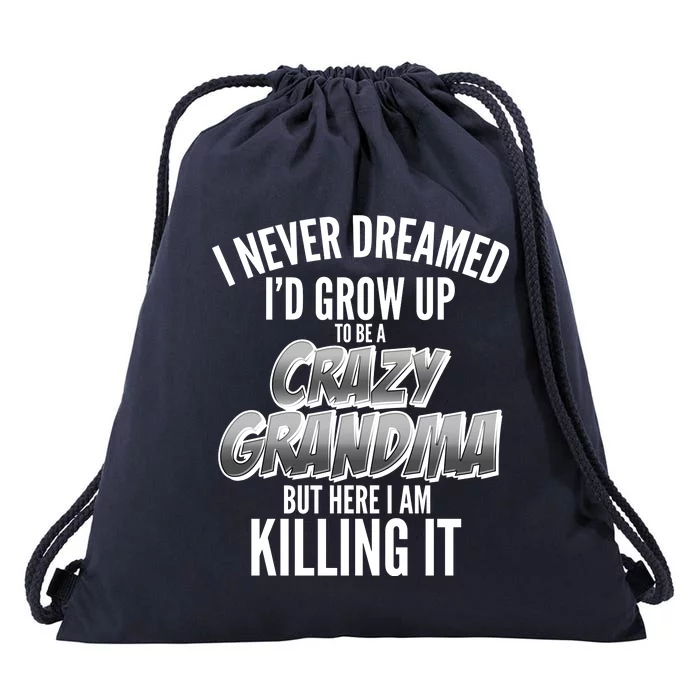 I Never Dreamed I'd Grow Up To Be A Crazy Grandma Drawstring Bag