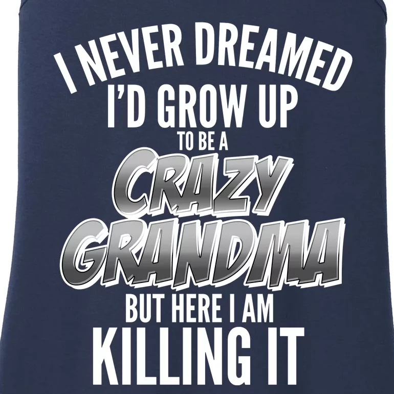 I Never Dreamed I'd Grow Up To Be A Crazy Grandma Ladies Essential Tank