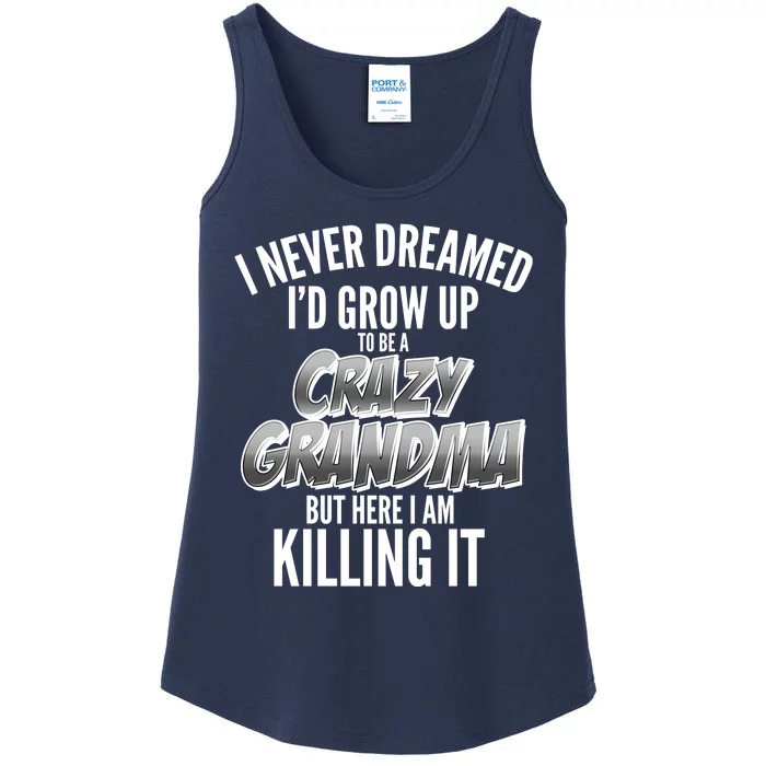 I Never Dreamed I'd Grow Up To Be A Crazy Grandma Ladies Essential Tank