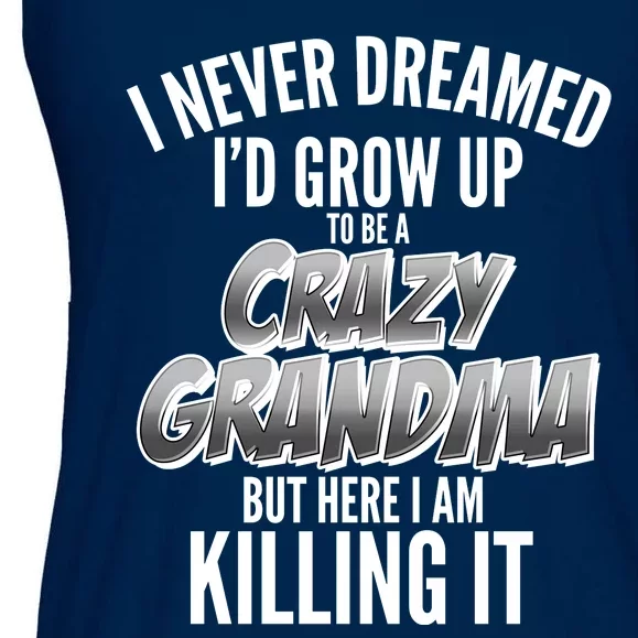 I Never Dreamed I'd Grow Up To Be A Crazy Grandma Ladies Essential Flowy Tank