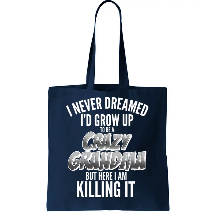 I Never Dreamed I'd Grow Up To Be A Crazy Grandma Tote Bag