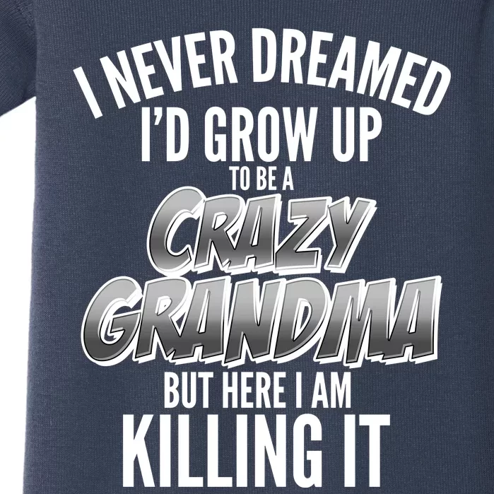 I Never Dreamed I'd Grow Up To Be A Crazy Grandma Baby Bodysuit