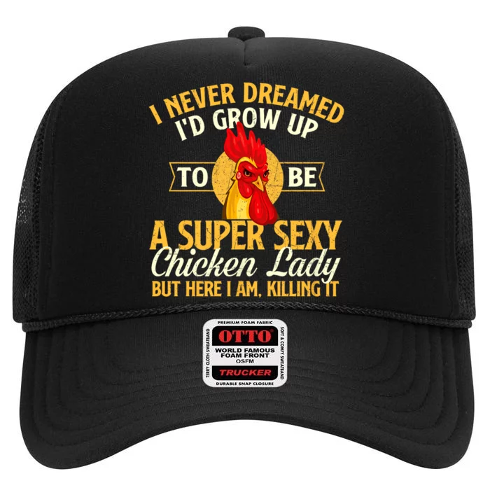 I Never Dreamed Id Grow Up To Be Chicken Lady Farm Animal High Crown Mesh Trucker Hat