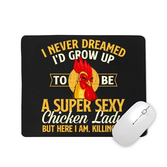 I Never Dreamed Id Grow Up To Be Chicken Lady Farm Animal Mousepad