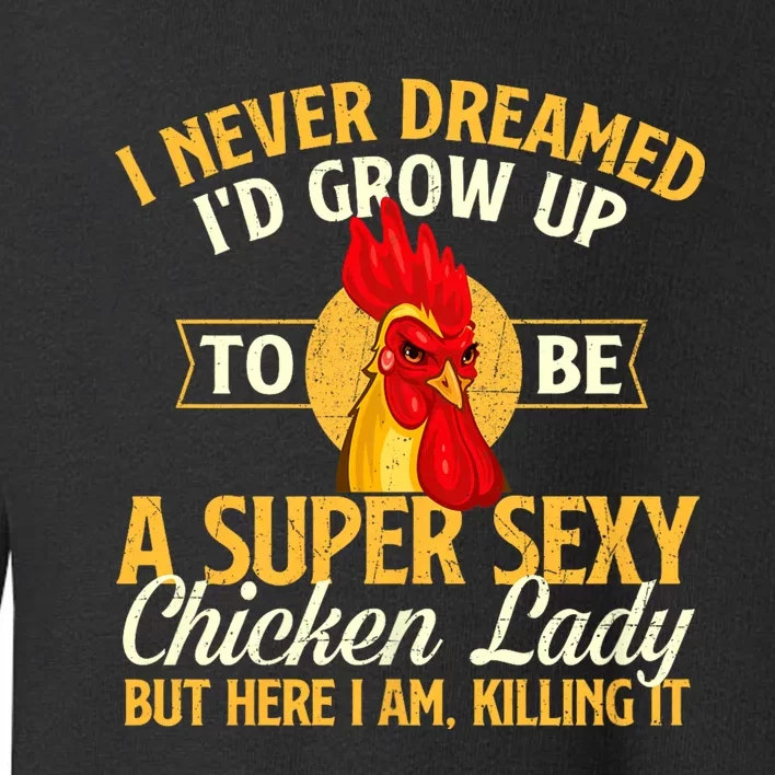 I Never Dreamed Id Grow Up To Be Chicken Lady Farm Animal Toddler Sweatshirt