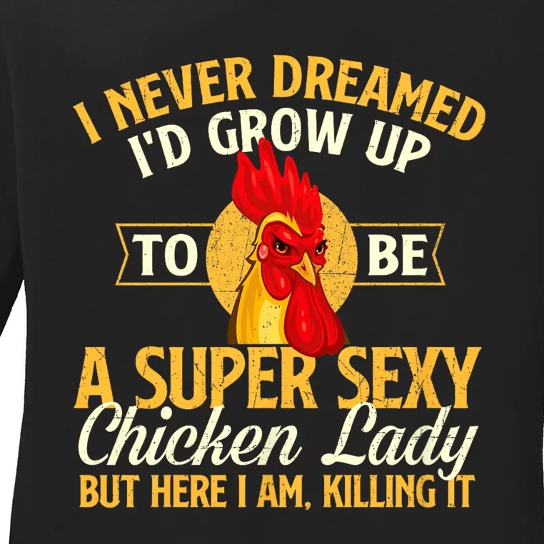 I Never Dreamed Id Grow Up To Be Chicken Lady Farm Animal Ladies Long Sleeve Shirt