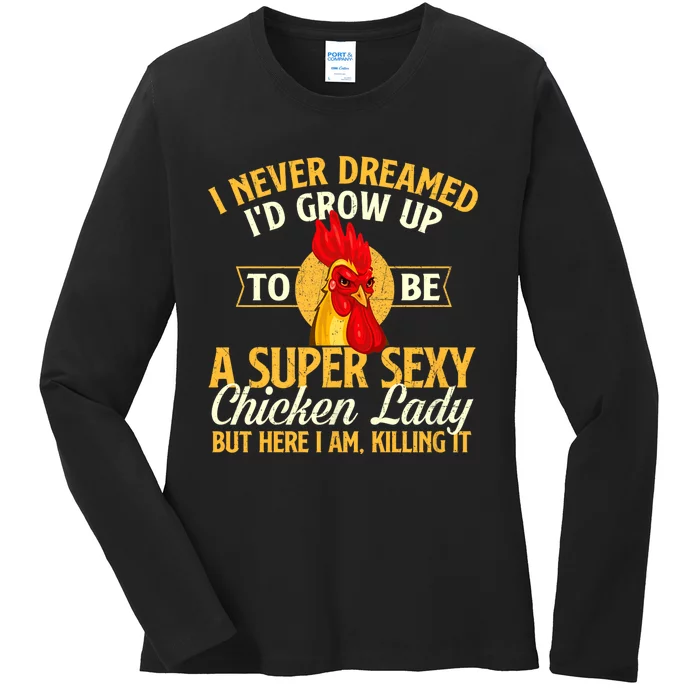 I Never Dreamed Id Grow Up To Be Chicken Lady Farm Animal Ladies Long Sleeve Shirt