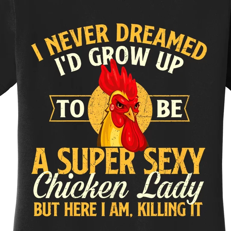 I Never Dreamed Id Grow Up To Be Chicken Lady Farm Animal Women's T-Shirt