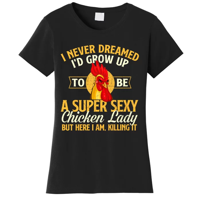 I Never Dreamed Id Grow Up To Be Chicken Lady Farm Animal Women's T-Shirt