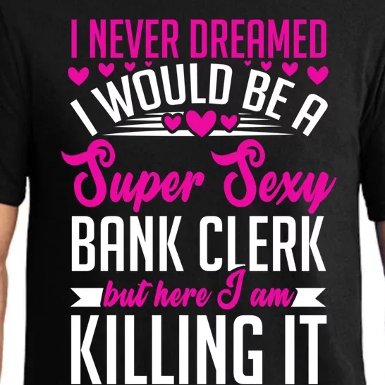 I Never Dreamed I Would Be A Super Sexy Bank Clerk Banking Meaningful Gift Pajama Set