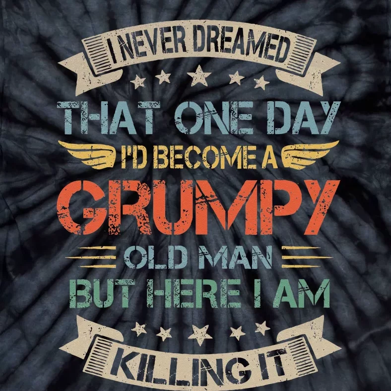 I Never Dreamed That Id Become A Grumpy Old Man Grandpa Tie-Dye T-Shirt