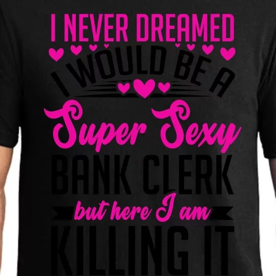 I Never Dreamed I Would Be A Super Sexy Bank Clerk Banking Gift Pajama Set