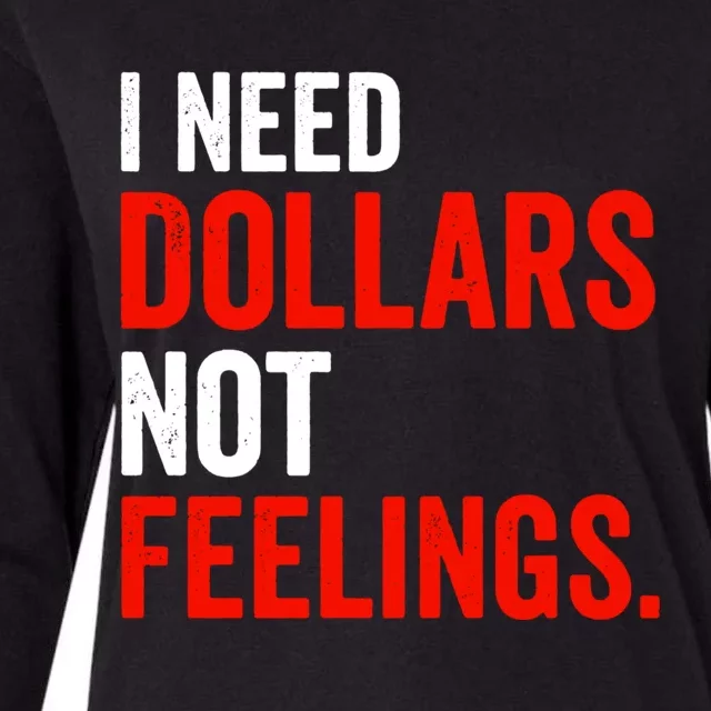 I Need Dollars Not Feelings Funny Sarcasm Quotes Womens Cotton Relaxed Long Sleeve T-Shirt