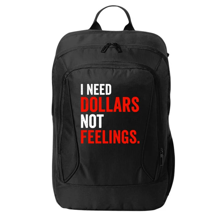 I Need Dollars Not Feelings Funny Sarcasm Quotes City Backpack