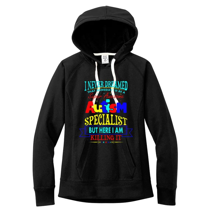 I Never Dreamed Super Autism Specialist Awareness Women's Fleece Hoodie