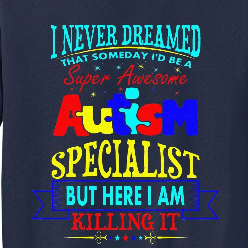 I Never Dreamed Super Autism Specialist Awareness Sweatshirt