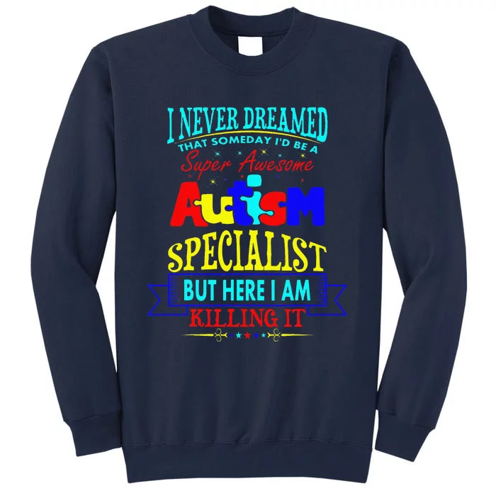 I Never Dreamed Super Autism Specialist Awareness Tall Sweatshirt