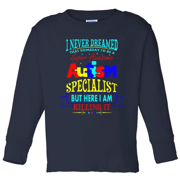 I Never Dreamed Super Autism Specialist Awareness Toddler Long Sleeve Shirt