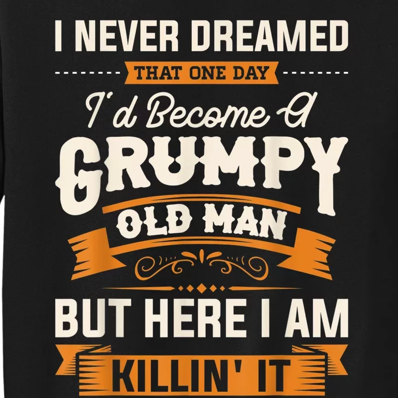 I Never Dreamed That I'd Become A Grumpy Old Man Grandpa Sweatshirt