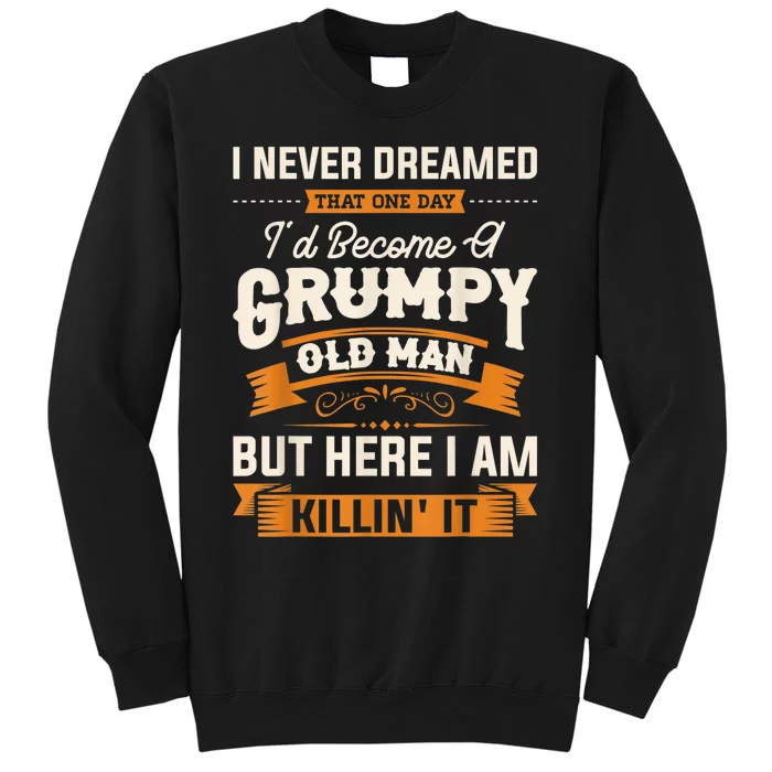 I Never Dreamed That I'd Become A Grumpy Old Man Grandpa Sweatshirt