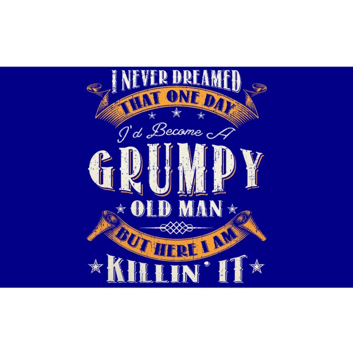 I Never Dreamed That I'd Become A Grumpy Old Man Grandpa Bumper Sticker