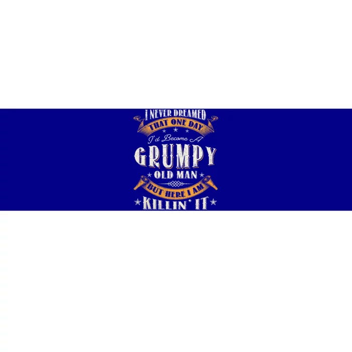 I Never Dreamed That I'd Become A Grumpy Old Man Grandpa Bumper Sticker