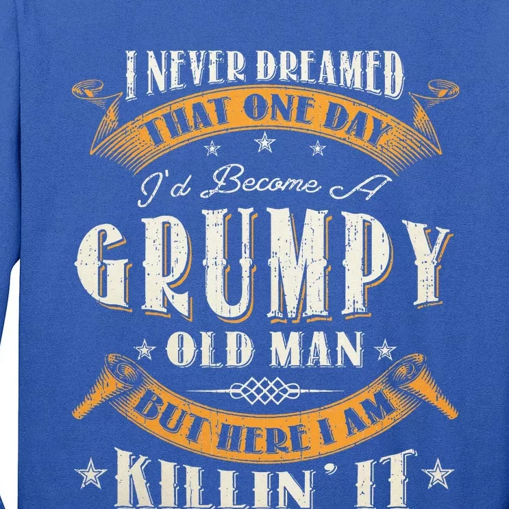 I Never Dreamed That I'd Become A Grumpy Old Man Grandpa Tall Long Sleeve T-Shirt