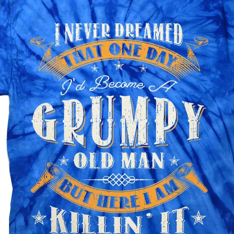 I Never Dreamed That I'd Become A Grumpy Old Man Grandpa Tie-Dye T-Shirt