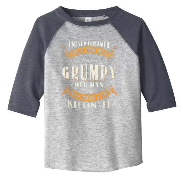 I Never Dreamed That I'd Become A Grumpy Old Man Grandpa Toddler Fine Jersey T-Shirt