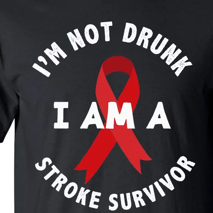 IM Not Drunk I Am A Stroke Survivor Funny Stroke Survivor Tall T-Shirt