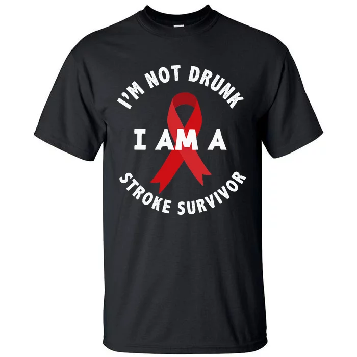 IM Not Drunk I Am A Stroke Survivor Funny Stroke Survivor Tall T-Shirt