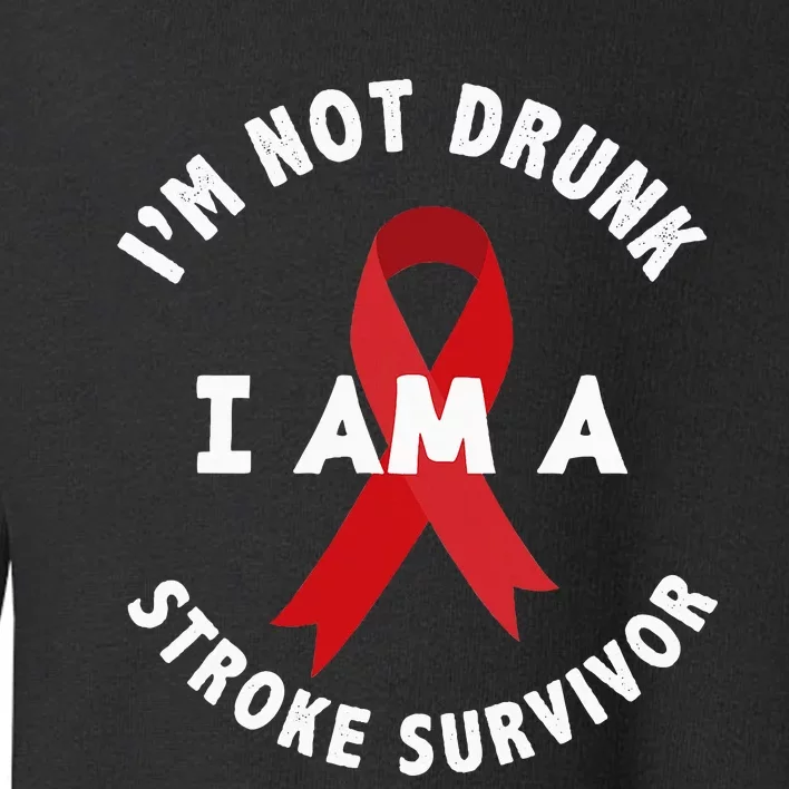 IM Not Drunk I Am A Stroke Survivor Funny Stroke Survivor Toddler Sweatshirt