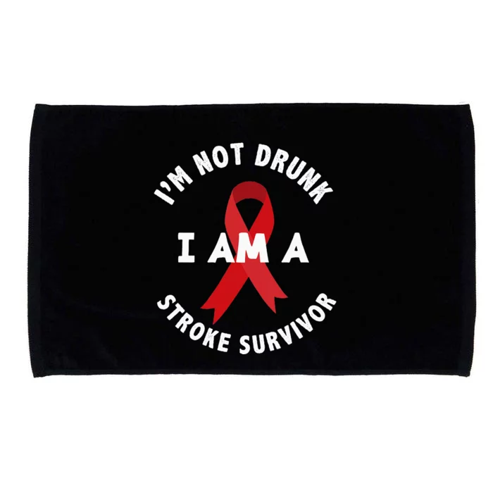 IM Not Drunk I Am A Stroke Survivor Funny Stroke Survivor Microfiber Hand Towel