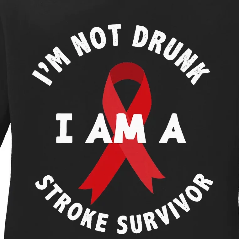 IM Not Drunk I Am A Stroke Survivor Funny Stroke Survivor Ladies Long Sleeve Shirt