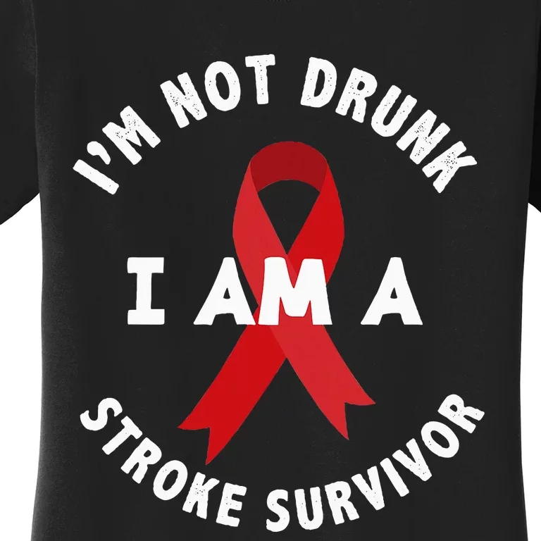 IM Not Drunk I Am A Stroke Survivor Funny Stroke Survivor Women's T-Shirt