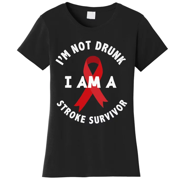 IM Not Drunk I Am A Stroke Survivor Funny Stroke Survivor Women's T-Shirt