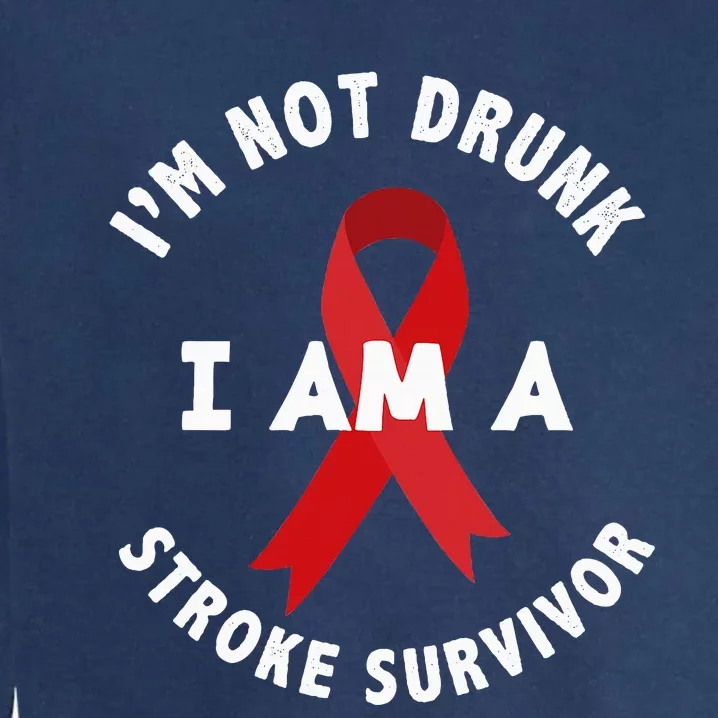 IM Not Drunk I Am A Stroke Survivor Funny Stroke Survivor Garment-Dyed Sweatshirt