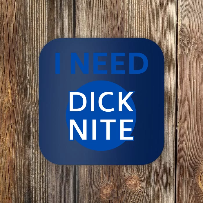 I Need Dick Nite Coaster