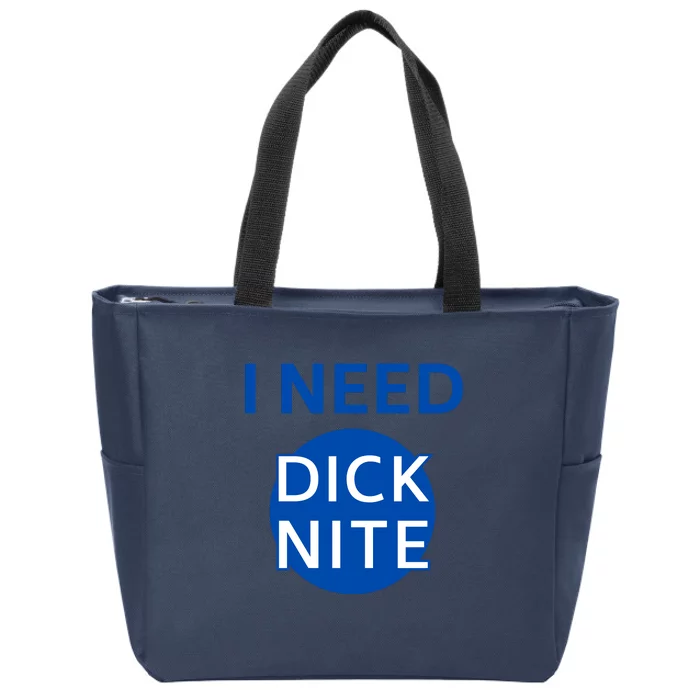 I Need Dick Nite Zip Tote Bag