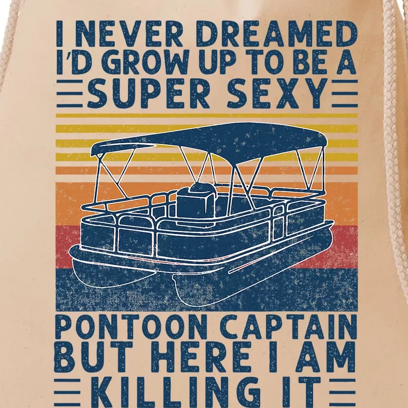 I Never Dreamed ID Grow Up To Be Super Sexy Pontoon Captain Drawstring Bag