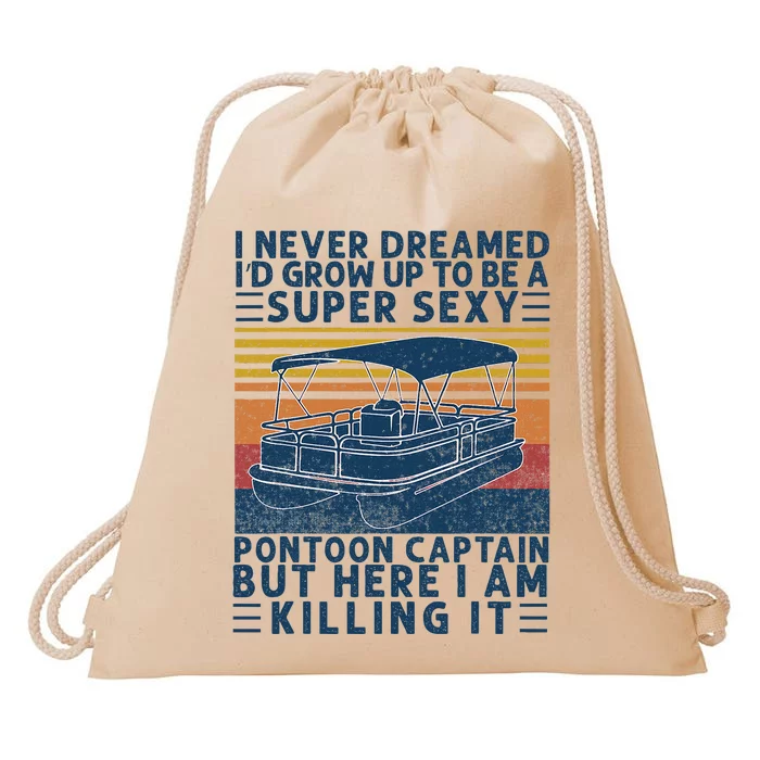 I Never Dreamed ID Grow Up To Be Super Sexy Pontoon Captain Drawstring Bag