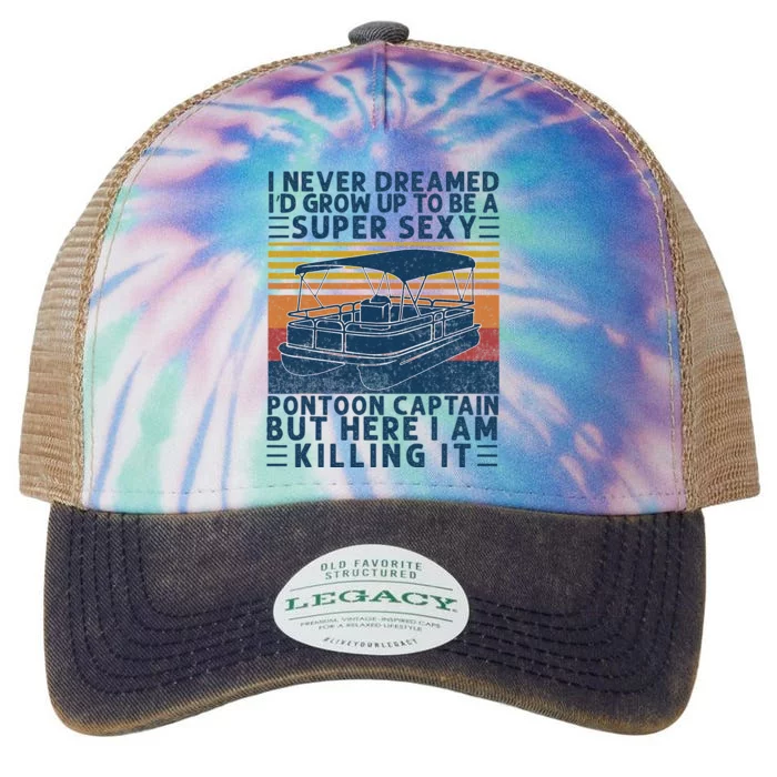 I Never Dreamed ID Grow Up To Be Super Sexy Pontoon Captain Legacy Tie Dye Trucker Hat