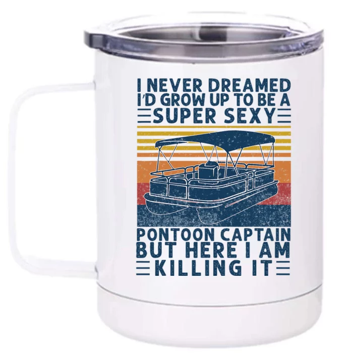 I Never Dreamed ID Grow Up To Be Super Sexy Pontoon Captain Front & Back 12oz Stainless Steel Tumbler Cup